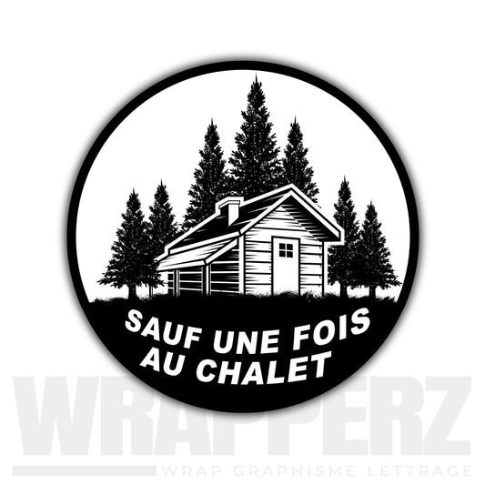 Autocollant - Sauf une fois au chalet QC